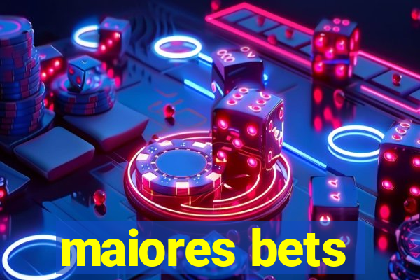 maiores bets