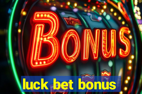 luck bet bonus