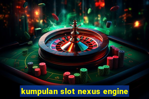 kumpulan slot nexus engine