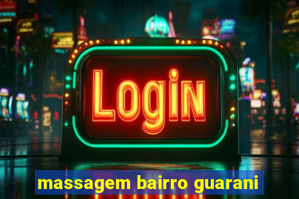 massagem bairro guarani