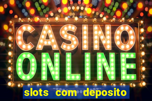 slots com deposito de 1 real