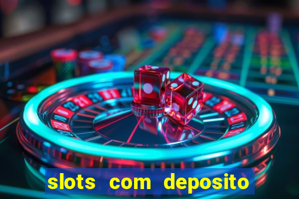 slots com deposito de 1 real