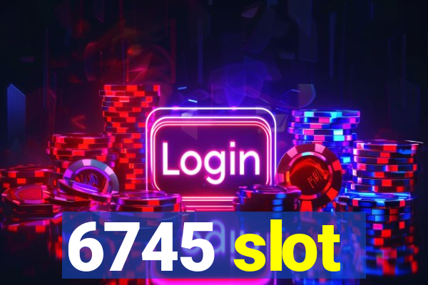 6745 slot