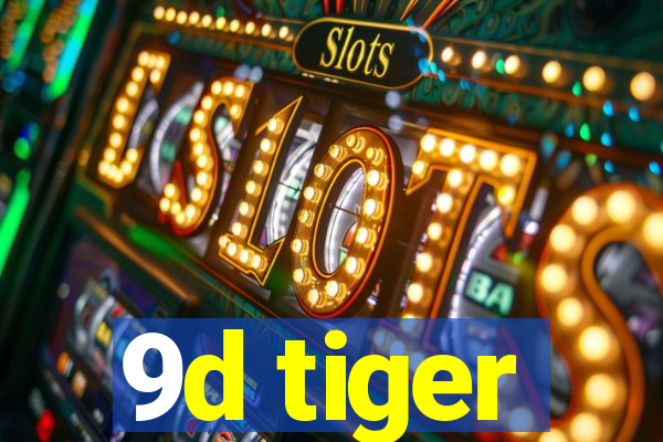 9d tiger