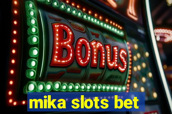 mika slots bet