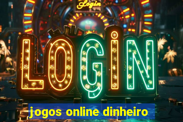 jogos online dinheiro