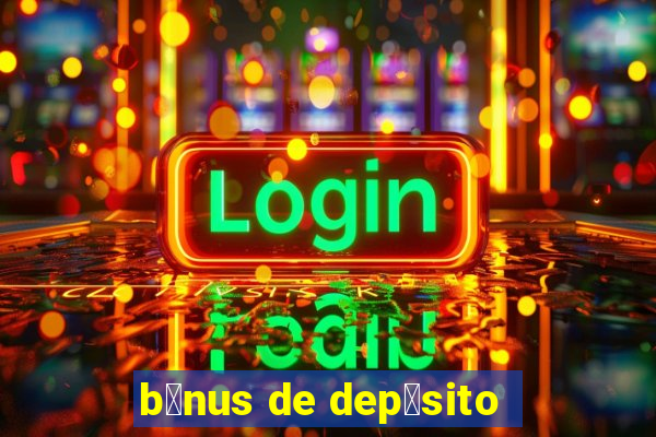 b么nus de dep贸sito