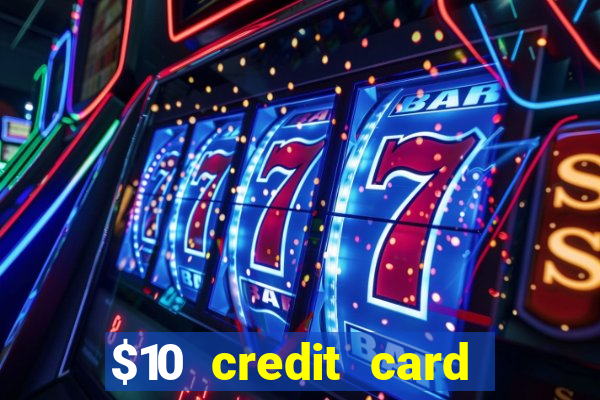 $10 credit card deposit casino