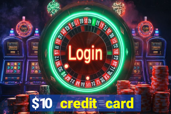 $10 credit card deposit casino