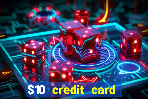 $10 credit card deposit casino