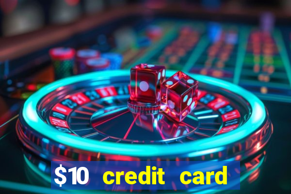 $10 credit card deposit casino