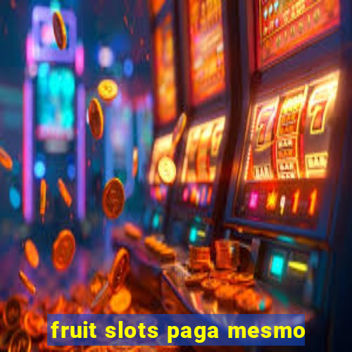 fruit slots paga mesmo