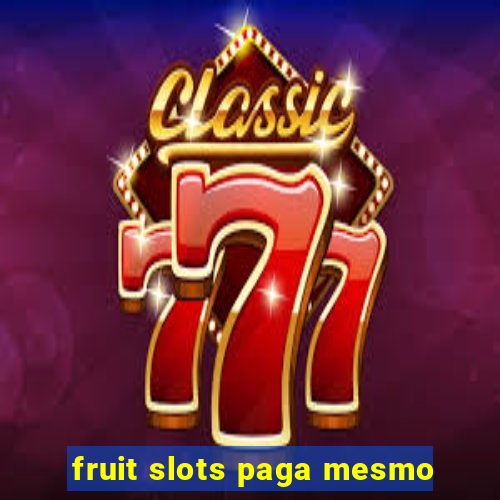 fruit slots paga mesmo