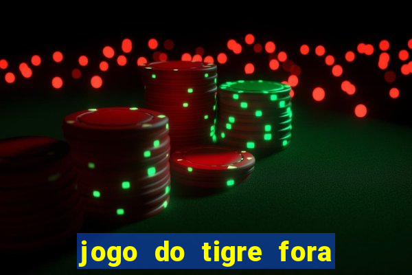 jogo do tigre fora do ar