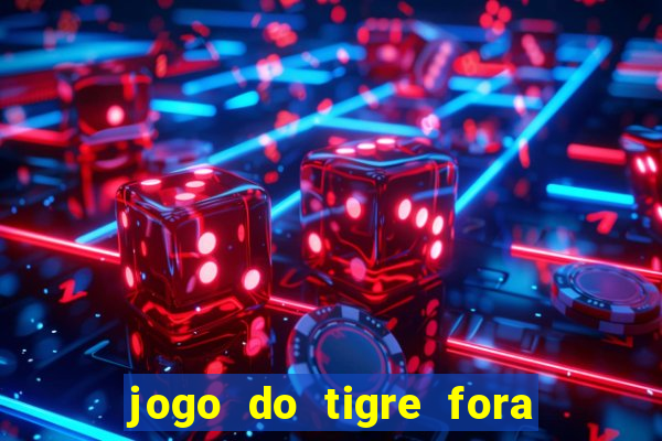 jogo do tigre fora do ar