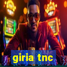 giria tnc