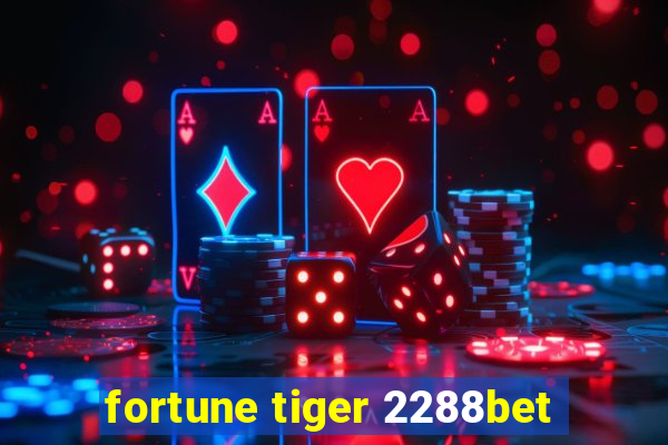 fortune tiger 2288bet