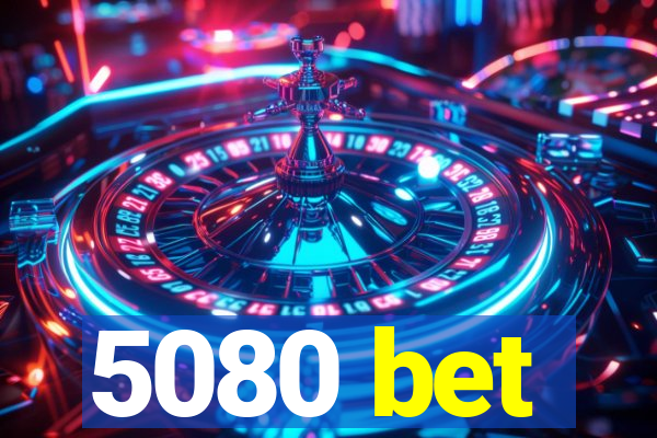 5080 bet