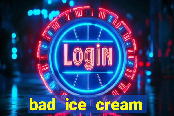 bad ice cream click jogos