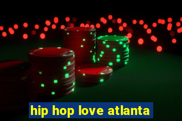 hip hop love atlanta