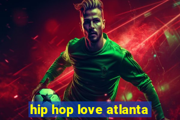 hip hop love atlanta