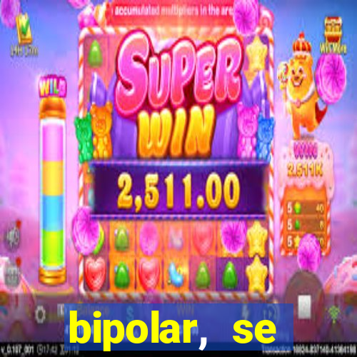 bipolar, se arrepende do que faz