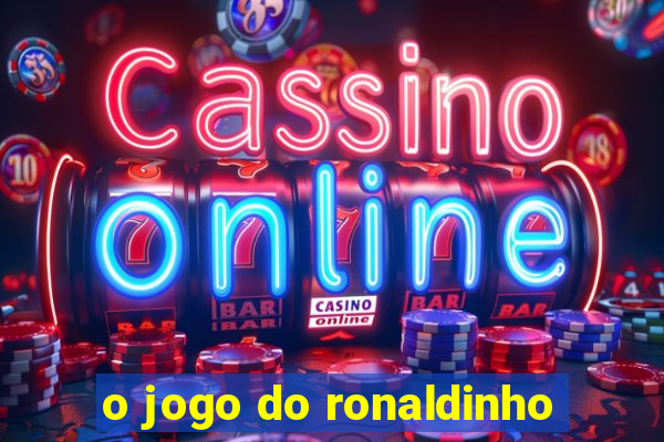 o jogo do ronaldinho