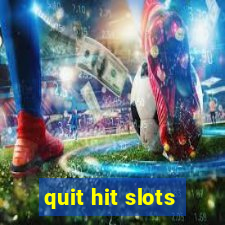 quit hit slots