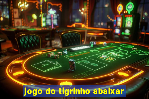 jogo do tigrinho abaixar