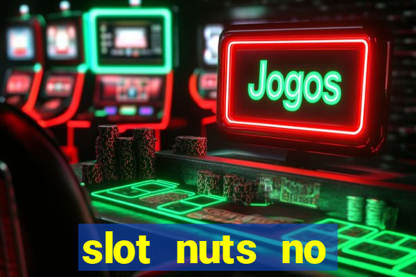 slot nuts no deposit codes 2018