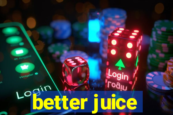 better juice