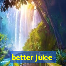 better juice