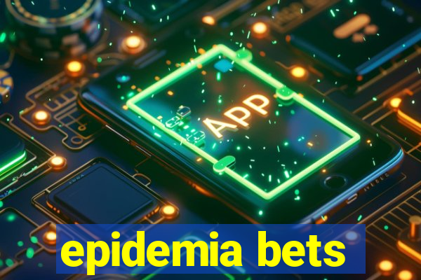 epidemia bets