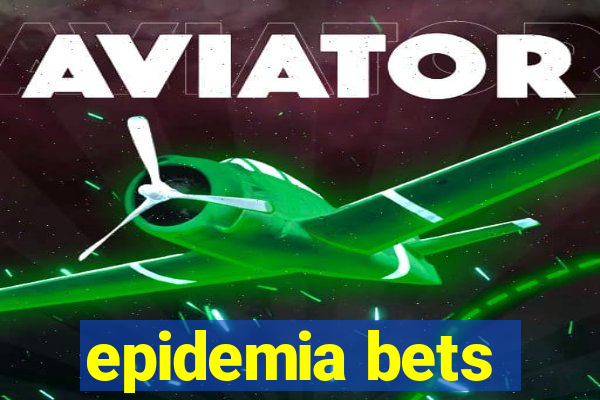 epidemia bets