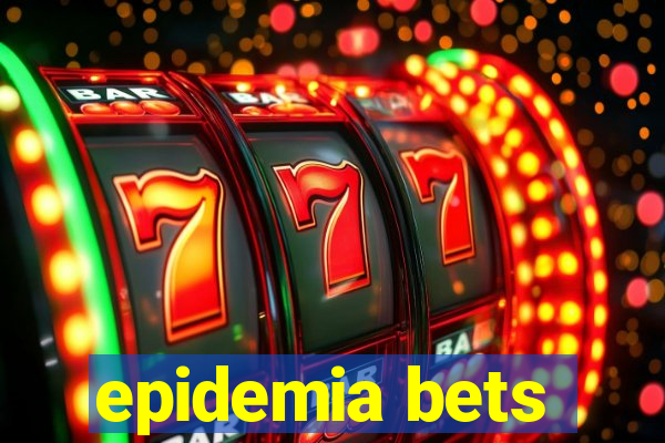 epidemia bets