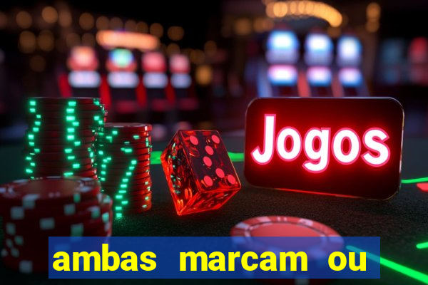 ambas marcam ou mais de 2.5 bet365