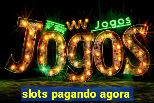 slots pagando agora