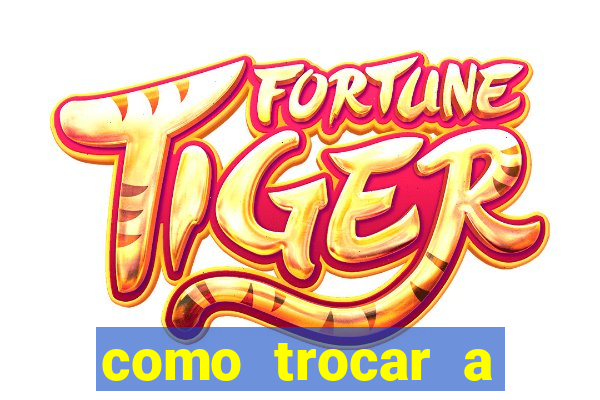 como trocar a senha do jogo do tigre