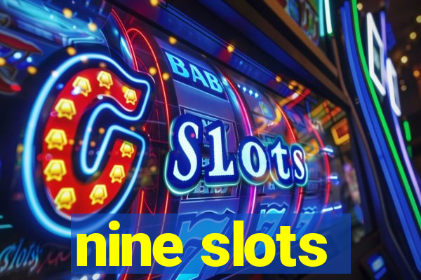 nine slots