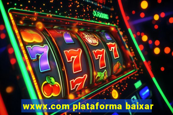 wxwx.com plataforma baixar