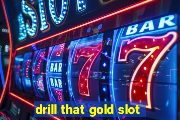 drill that gold slot