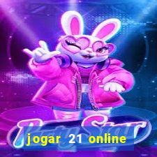 jogar 21 online valendo dinheiro