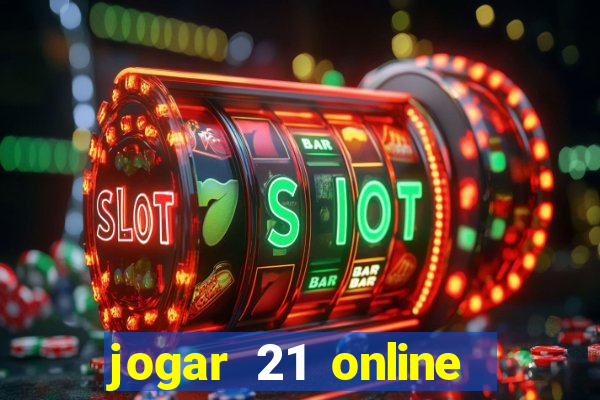 jogar 21 online valendo dinheiro