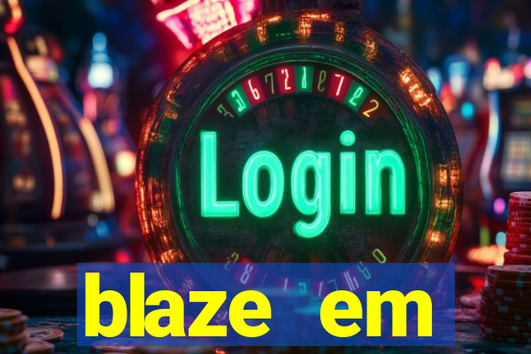 blaze em manuten莽茫o hoje