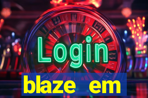 blaze em manuten莽茫o hoje