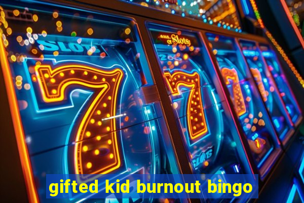 gifted kid burnout bingo