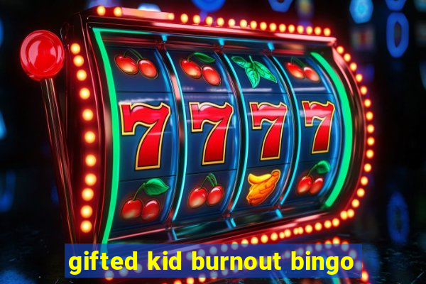 gifted kid burnout bingo