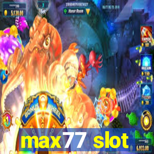 max77 slot