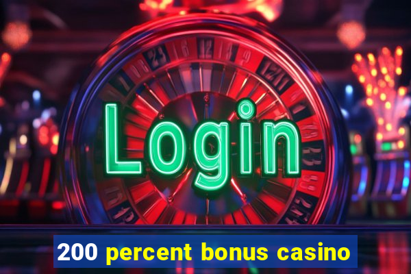 200 percent bonus casino