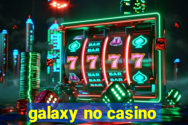 galaxy no casino